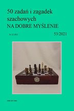 Okładka - 50 zadań i zagadek szachowych NA DOBRE MYŚLENIE 53/2021 - Artur Bieliński