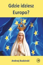 Okładka - Gdzie idziesz Europo? - Andrzej Budziński