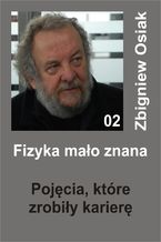 Okładka - Fizyka mało znana 02 - Pojęcia, które zrobiły karierę - Zbigniew Osiak