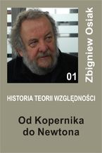 Okładka - Historia Teorii Względności 01 - Od Kopernika do Newtona - Zbigniew Osiak