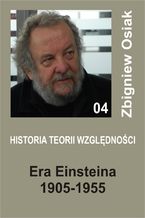 Okładka - Historia Teorii Względności 04 - Era Einsteina 1905-1955 - Zbigniew Osiak