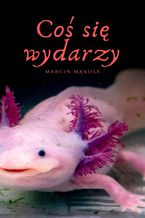 Okładka - Coś się wydarzy - Marcin Mąkosa
