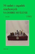 Okładka - 50 zadań i zagadek szachowych NA DOBRE MYŚLENIE 2/2022 - Artur Bieliński