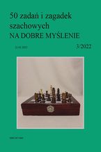 Okładka - 50 zadań i zagadek szachowych NA DOBRE MYŚLENIE 3/2022 - Artur Bieliński