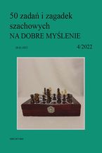 Okładka - 50 zadań i zagadek szachowych NA DOBRE MYŚLENIE 4/2022 - Artur Bieliński