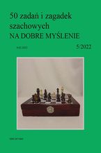 Okładka - 50 zadań i zagadek szachowych NA DOBRE MYŚLENIE 5/2022 - Artur Bieliński