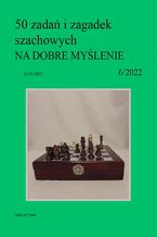 Okładka - 50 zadań i zagadek szachowych NA DOBRE MYŚLENIE 6/2022 - Artur Bieliński
