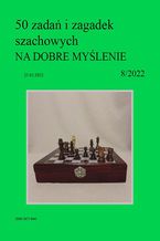 Okładka - 50 zadań i zagadek szachowych NA DOBRE MYŚLENIE 8/2022 - Artur Bieliński