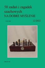 Okładka - 50 zadań i zagadek szachowych NA DOBRE MYŚLENIE 12/2022 - Artur Bieliński