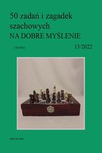 Okładka - 50 zadań i zagadek szachowych NA DOBRE MYŚLENIE 13/2022 - Artur Bieliński