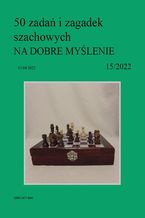 Okładka - 50 zadań i zagadek szachowych NA DOBRE MYŚLENIE 15/2022 - Artur Bieliński