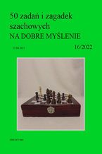 Okładka - 50 zadań i zagadek szachowych NA DOBRE MYŚLENIE 16/2022 - Artur Bieliński
