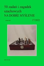 Okładka - 50 zadań i zagadek szachowych NA DOBRE MYŚLENIE 17/2022 - Artur Bieliński