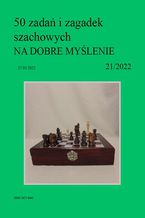 Okładka - 50 zadań i zagadek szachowych NA DOBRE MYŚLENIE 21/2022 - Artur Bieliński
