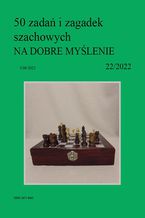 Okładka - 50 zadań i zagadek szachowych NA DOBRE MYŚLENIE 22/2022 - Artur Bieliński