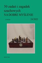Okładka - 50 zadań i zagadek szachowych NA DOBRE MYŚLENIE 24/2022 - Artur Bieliński