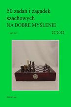 Okładka - 50 zadań i zagadek szachowych NA DOBRE MYŚLENIE 27/2022 - Artur Bieliński
