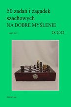 Okładka - 50 zadań i zagadek szachowych NA DOBRE MYŚLENIE 28/2022 - Artur Bieliński