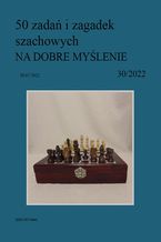 Okładka - 50 zadań i zagadek szachowych NA DOBRE MYŚLENIE 30/2022 - Artur Bieliński