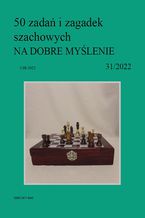 Okładka - 50 zadań i zagadek szachowych NA DOBRE MYŚLENIE 31/2022 - Artur Bieliński