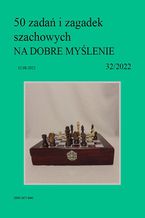 Okładka - 50 zadań i zagadek szachowych NA DOBRE MYŚLENIE 32/2022 - Artur Bieliński