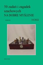 Okładka - 50 zadań i zagadek szachowych NA DOBRE MYŚLENIE 34/2022 - Artur Bieliński