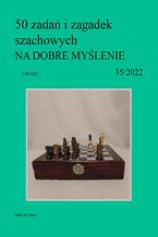 Okładka - 50 zadań i zagadek szachowych NA DOBRE MYŚLENIE 35/2022 - Artur Bieliński
