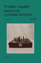 Okładka - 50 zadań i zagadek szachowych NA DOBRE MYŚLENIE 36/2022 - Artur Bieliński