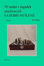 Okładka - 50 zadań i zagadek szachowych NA DOBRE MYŚLENIE 38/2022 - Artur Bieliński