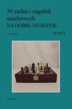 Okładka - 50 zadań i zagadek szachowych NA DOBRE MYŚLENIE 39/2022 - Artur Bieliński