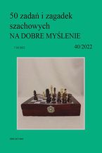 Okładka - 50 zadań i zagadek szachowych NA DOBRE MYŚLENIE 40/2022 - Artur Bieliński