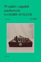 Okładka - 50 zadań i zagadek szachowych NA DOBRE MYŚLENIE 41/2022 - Artur Bieliński