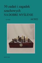 50 zadań i zagadek szachowych NA DOBRE MYŚLENIE 44/2022