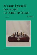 Okładka - 50 zadań i zagadek szachowych NA DOBRE MYŚLENIE 47/2022 - Artur Bieliński