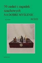 Okładka - 50 zadań i zagadek szachowych NA DOBRE MYŚLENIE 50/2022 - Artur Bieliński
