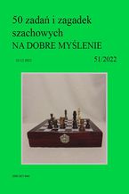 Okładka - 50 zadań i zagadek szachowych NA DOBRE MYŚLENIE 51/2022 - Artur Bieliński