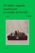 Okładka - 50 zadań i zagadek szachowych NA DOBRE MYŚLENIE 7/2023 - Artur Bieliński