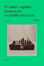 Okładka - 50 zadań i zagadek szachowych NA DOBRE MYŚLENIE 8/2023 - Artur Bieliński