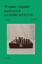 Okładka - 50 zadań i zagadek szachowych NA DOBRE MYŚLENIE 10/2023 - Artur Bieliński