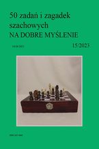 Okładka - 50 zadań i zagadek szachowych NA DOBRE MYŚLENIE 15/2023 - Artur Bieliński