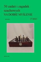 Okładka - 50 zadań i zagadek szachowych NA DOBRE MYŚLENIE 17/2023 - Artur Bieliński
