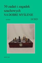 Okładka - 50 zadań i zagadek szachowych NA DOBRE MYŚLENIE 18/2023 - Artur Bieliński