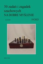 Okładka - 50 zadań i zagadek szachowych NA DOBRE MYŚLENIE 19/2023 - Artur Bieliński