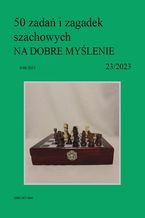 Okładka - 50 zadań i zagadek szachowych NA DOBRE MYŚLENIE 23/2023 - Artur Bieliński