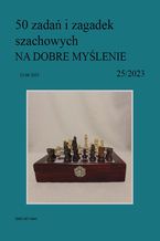 Okładka - 50 zadań i zagadek szachowych NA DOBRE MYŚLENIE 25/2023 - Artur Bieliński