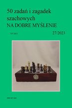 Okładka - 50 zadań i zagadek szachowych NA DOBRE MYŚLENIE 27/2023 - Artur Bieliński