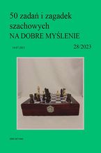 Okładka - 50 zadań i zagadek szachowych NA DOBRE MYŚLENIE 28/2023 - Artur Bieliński