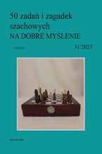 Okładka - 50 zadań i zagadek szachowych NA DOBRE MYŚLENIE 31/2023 - Artur Bieliński