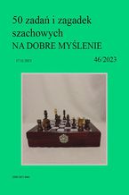 Okładka - 50 zadań i zagadek szachowych NA DOBRE MYŚLENIE 46/2023 - Artur Bieliński