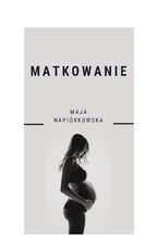 Okładka - Matkowanie - Maja Napiórkowska